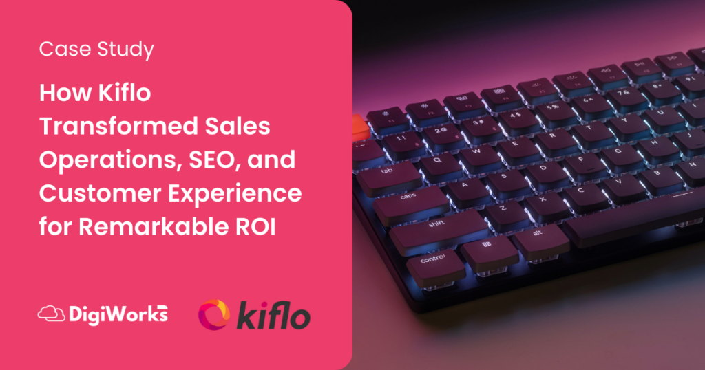 How Kiflo Transformed Sales Operations, SEO, and Customer Experience for Remarkable ROI