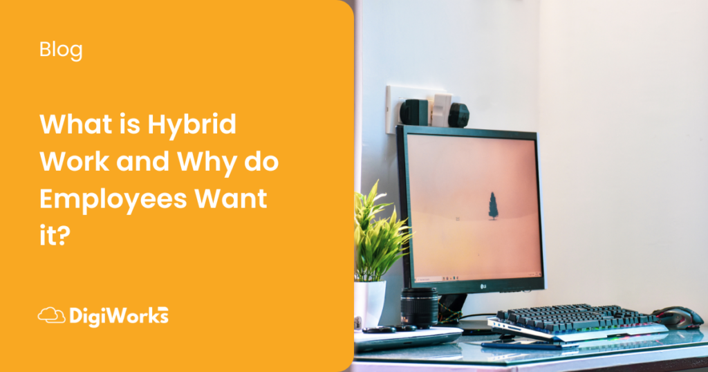 What is Hybrid Work and Why do Employees Want it